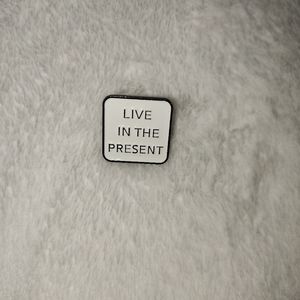 "Live In The Present" pin
